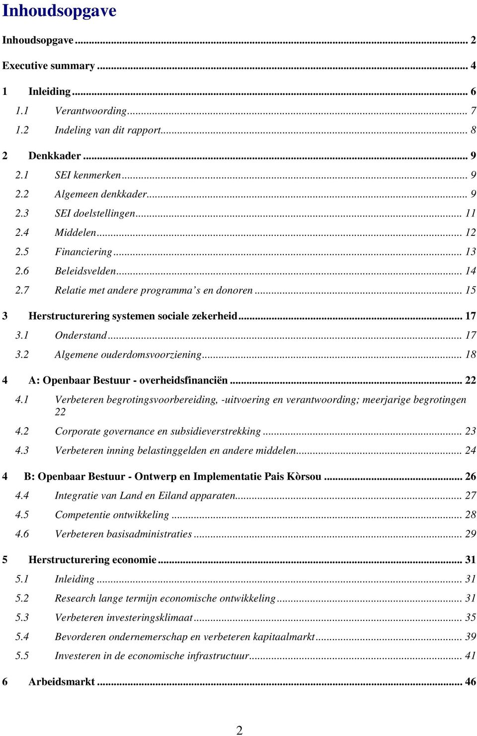 1 Onderstand...17 3.2 Algemene ouderdomsvoorziening... 18 4 A: Openbaar Bestuur - overheidsfinanciën... 22 4.