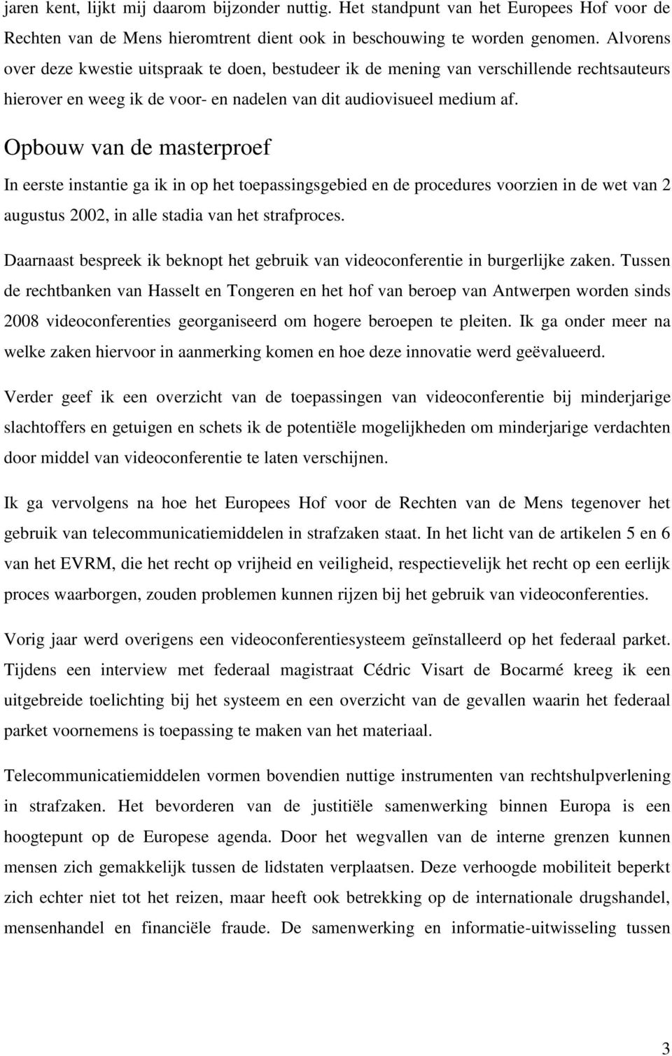 Opbouw van de masterproef In eerste instantie ga ik in op het toepassingsgebied en de procedures voorzien in de wet van 2 augustus 2002, in alle stadia van het strafproces.