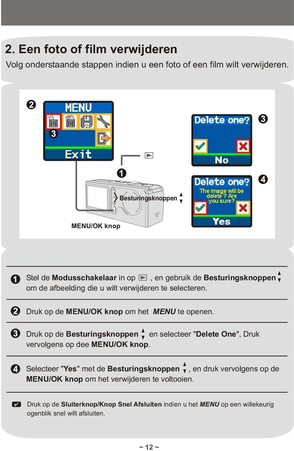 Druk op de MENU/OK knop om het MENU te openen. Druk op de Besturingsknoppen en selecteer "Delete One", Druk vervolgens op dee MENU/OK knop.