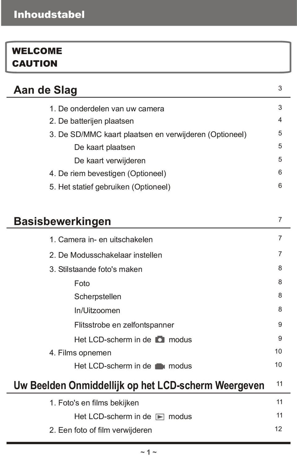 Het statief gebruiken (Optioneel) 3 3 4 5 5 5 6 6 Basisbewerkingen 1. Camera in- en uitschakelen 7 7 2. De Modusschakelaar instellen 7 3.