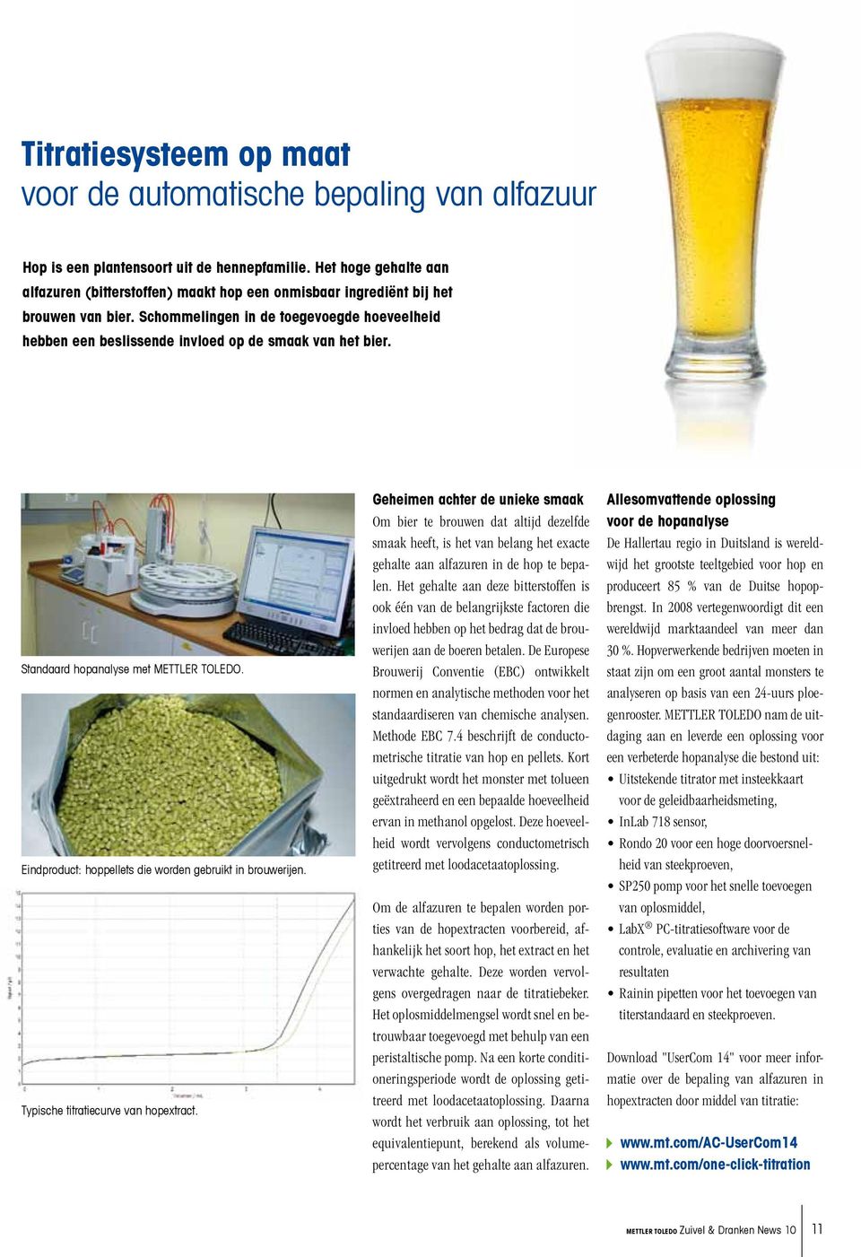 Schommelingen in de toegevoegde hoeveelheid hebben een beslissende invloed op de smaak van het bier. Standaard hopanalyse met METTLER TOLEDO.