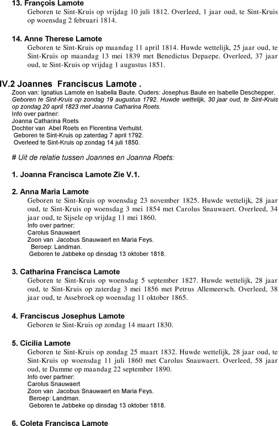 Overleed, 37 jaar oud, te Sint-Kruis op vrijdag 1 augustus 1851. IV.2 Joannes Franciscus Lamote. Zoon van: Ignatius Lamote en Isabella Baute. Ouders: Josephus Baute en Isabelle Deschepper.