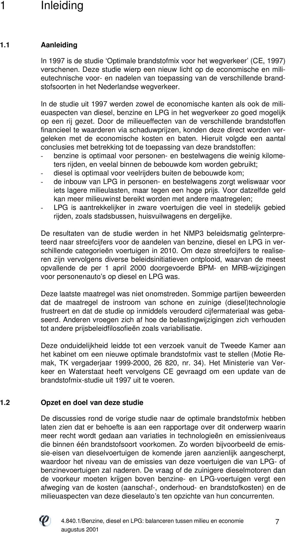 In de studie uit 1997 werden zowel de economische kanten als ook de milieuaspecten van diesel, benzine en LPG in het wegverkeer zo goed mogelijk op een rij gezet.