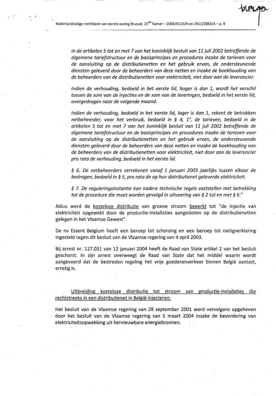 distributienetten en het gebruik ervan, de ondersteunende diensten geleverd door de beheerders van deze netten en inzake de boekhouding van de beheerders van de distributienetten voor elektriciteit,