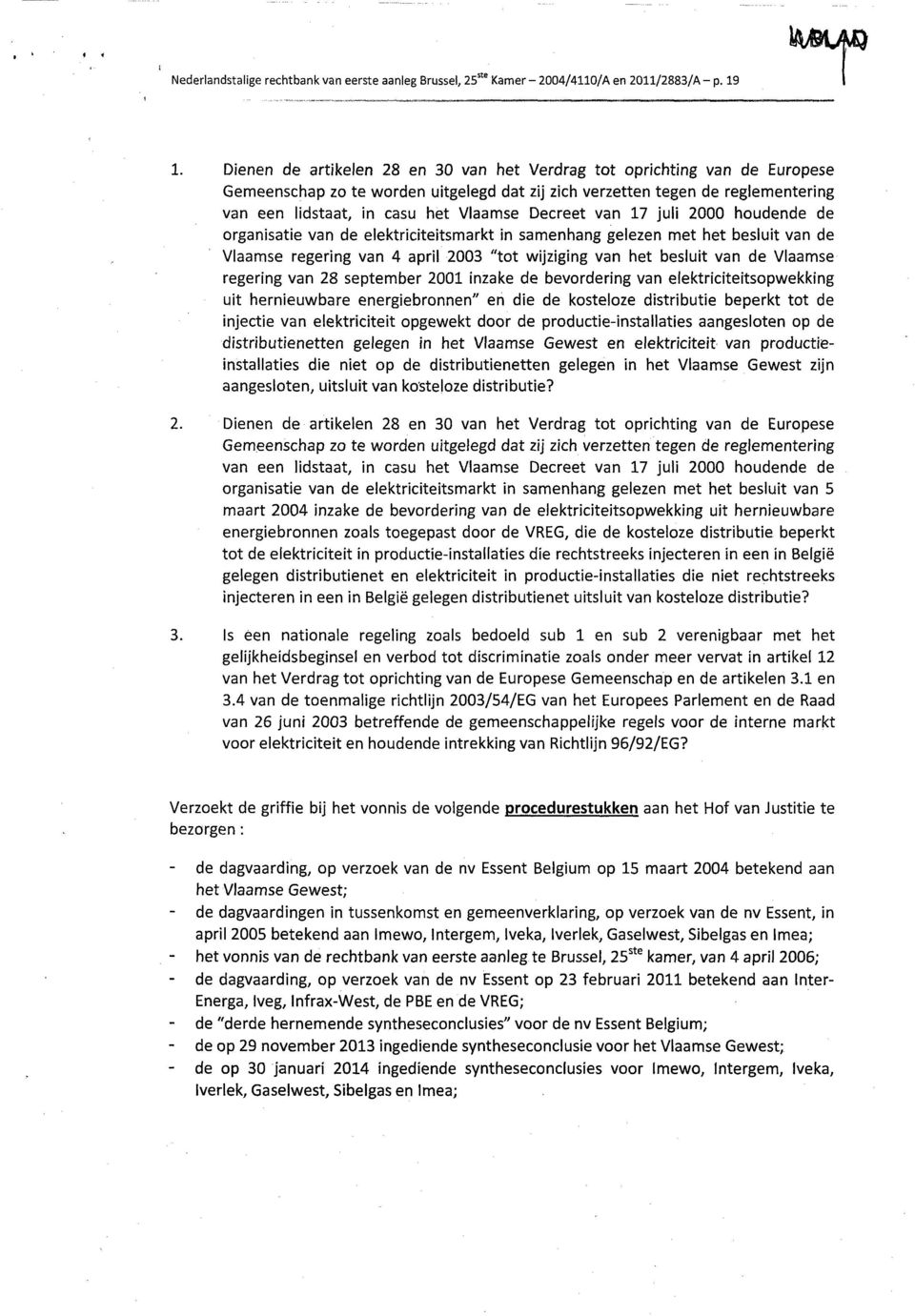 Decreet van 17 juli 2000 houdende de organisatie van de elektriciteitsmarkt in samenhang gelezen met het besluit van de Vlaamse regering van 4 april 2003 "tot wijziging van het besluit van de Vlaamse