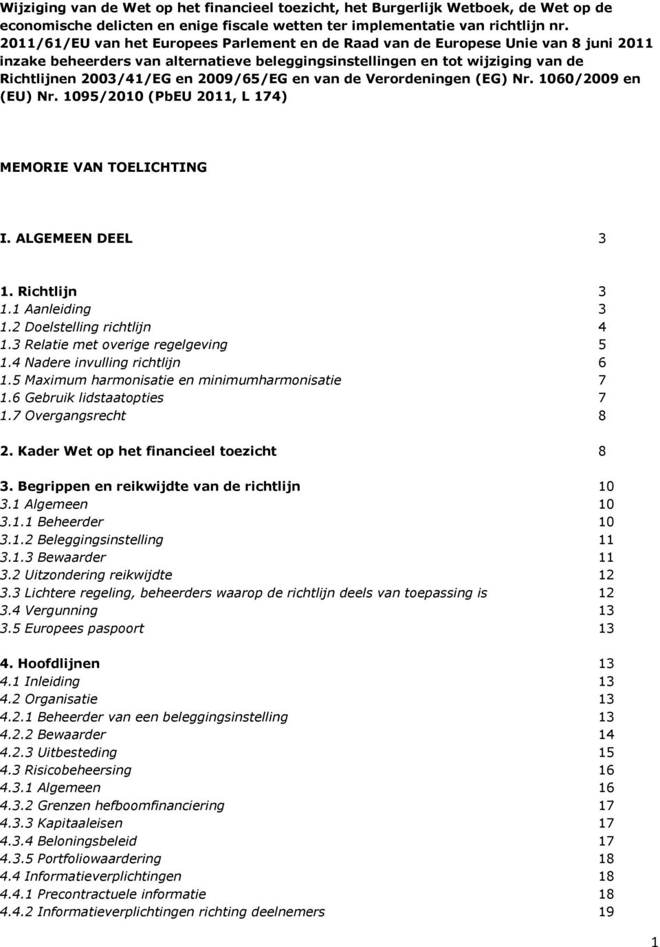 2009/65/EG en van de Verordeningen (EG) Nr. 1060/2009 en (EU) Nr. 1095/2010 (PbEU 2011, L 174) MEMORIE VAN TOELICHTING I. ALGEMEEN DEEL 3 1. Richtlijn 3 1.1 Aanleiding 3 1.
