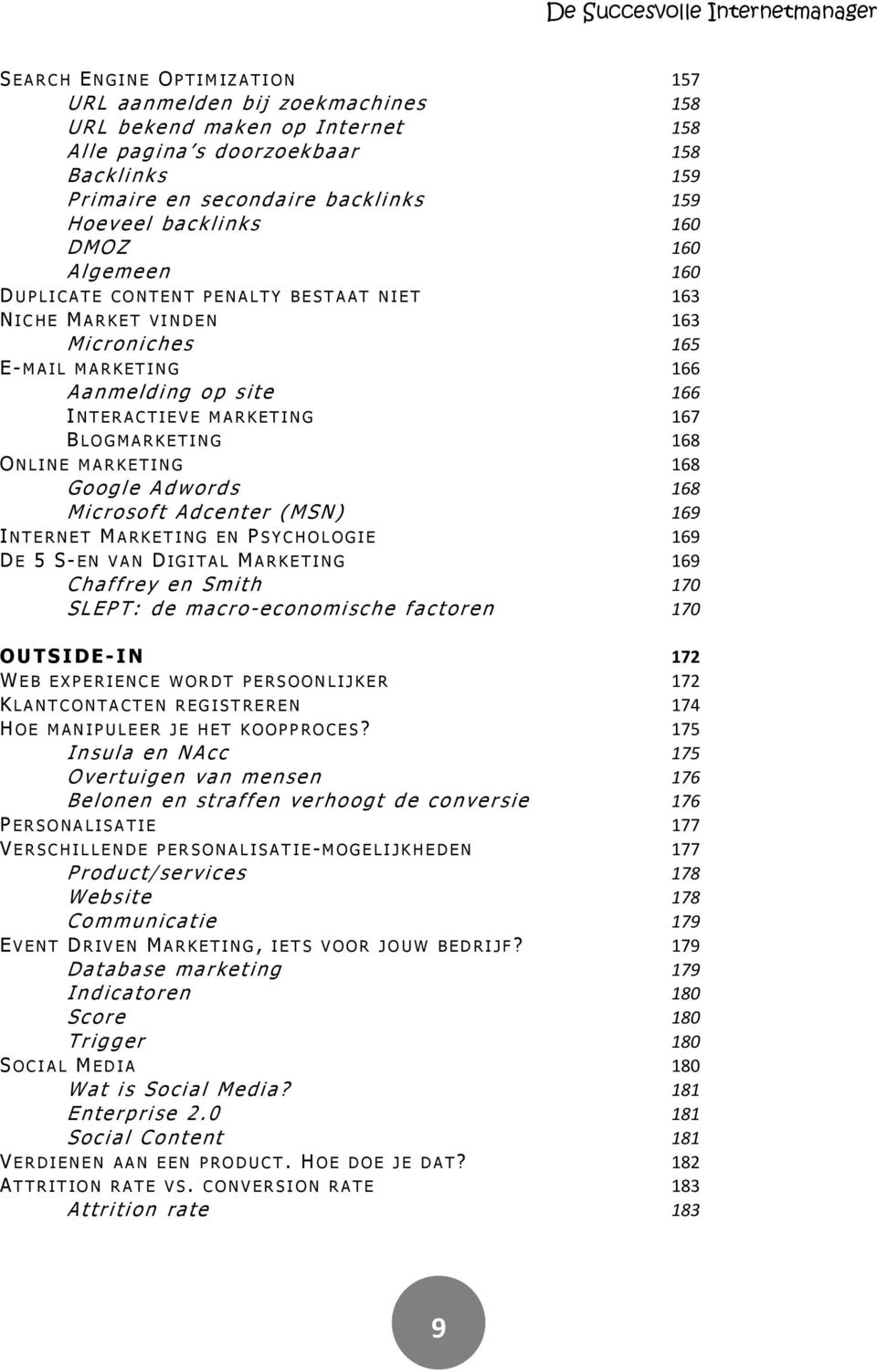 166 Aanmelding op site 166 I N T E R A C T I E V E M A R K E T I N G 167 B L O G M A R K E T I N G 168 O N L I N E M A R K E T I N G 168 Google Adwords 168 Microsoft Adcenter (MSN) 169 I N T E R N E