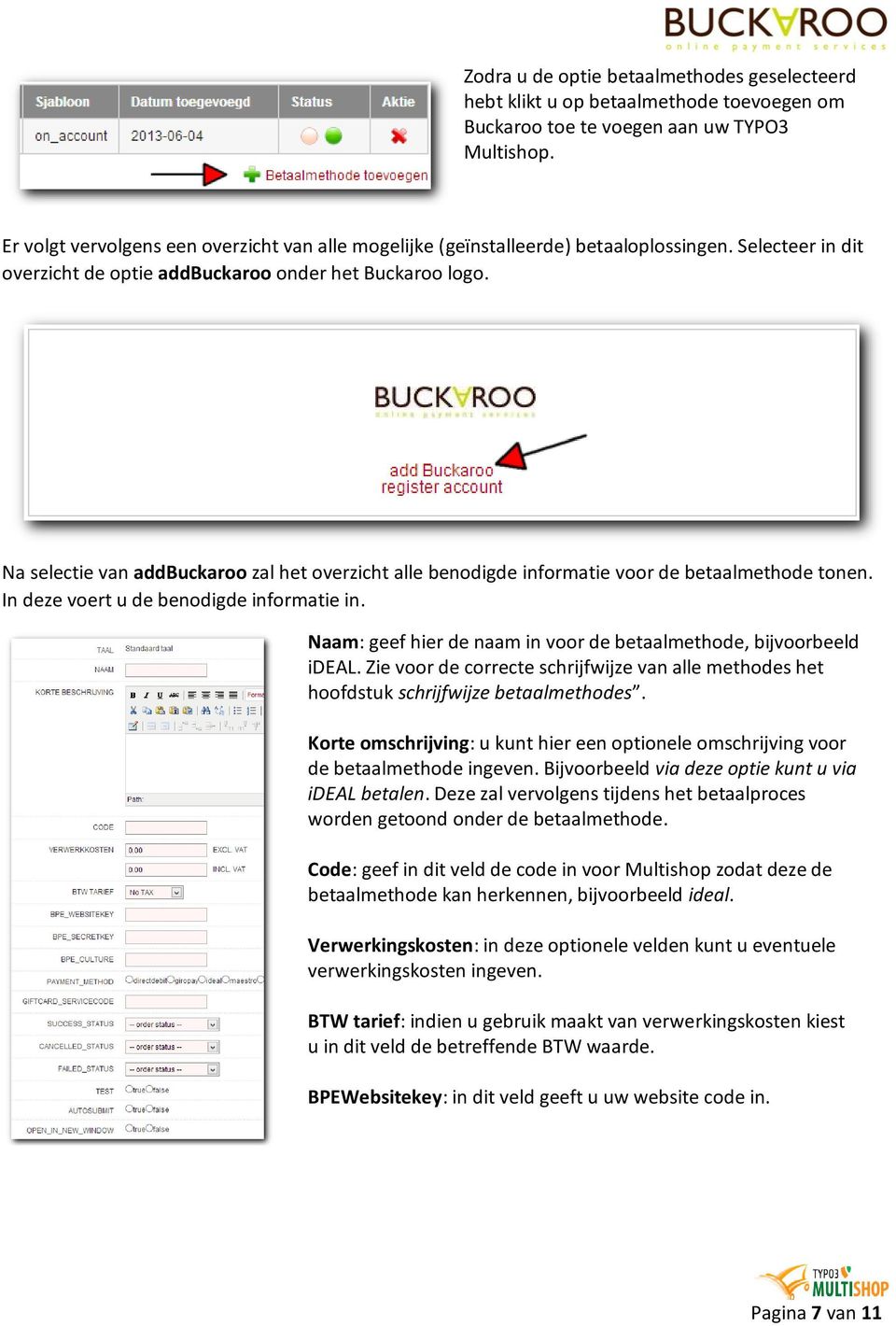 Na selectie van addbuckaroo zal het overzicht alle benodigde informatie voor de betaalmethode tonen. In deze voert u de benodigde informatie in.