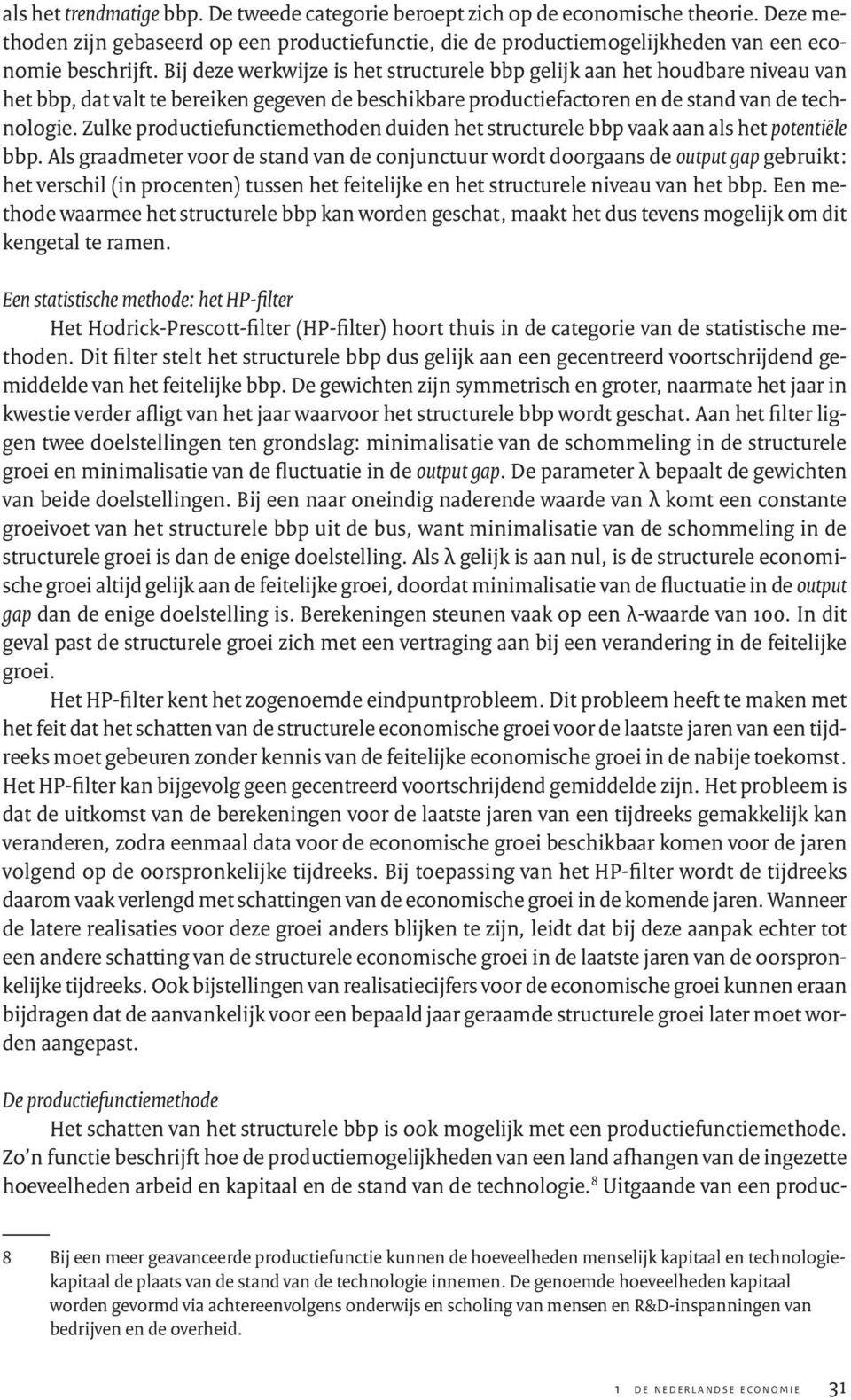 Zulke productiefunctiemethoden duiden het structurele bbp vaak aan als het potentiële bbp.