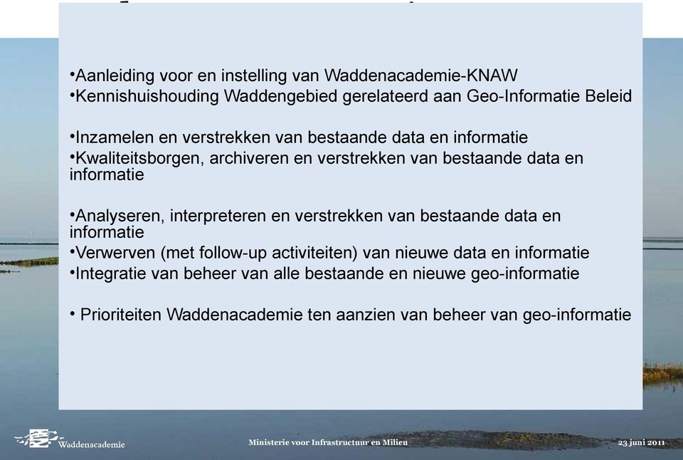 interpreteren en verstrekken van bestaande data en informatie Verwerven (met follow-up activiteiten) van nieuwe data en informatie Integratie van