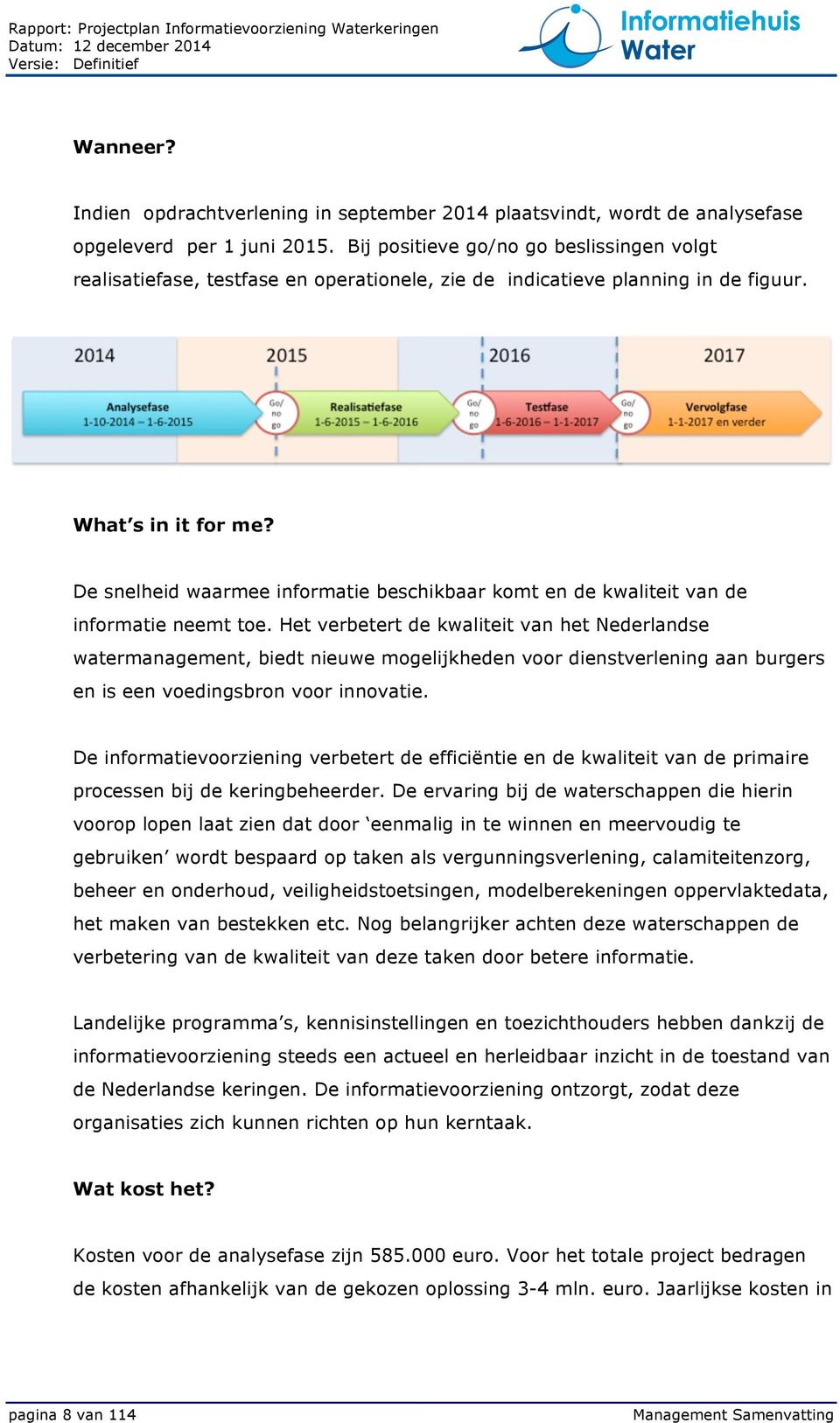 De snelheid waarmee informatie beschikbaar komt en de kwaliteit van de informatie neemt toe.