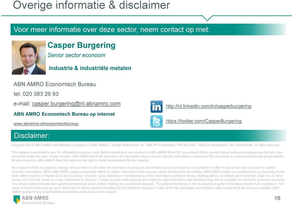 com/casperburgering Disclaimer: Copyright 214 ABN AMRO and affiliated companies ( ABN AMRO ), Gustav Mahlerlaan 1, 182 PP Amsterdam / PO Box 283, 1 EA Amsterdam, The Netherlands. All right reserved.