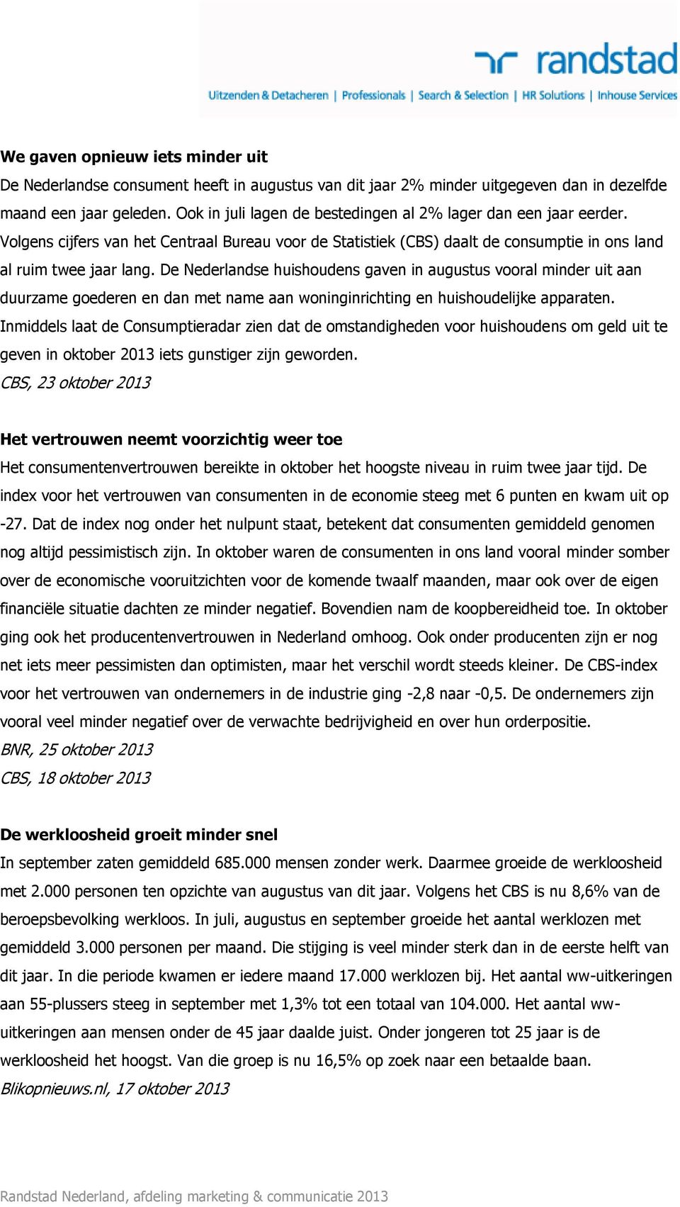 De Nederlandse huishoudens gaven in augustus vooral minder uit aan duurzame goederen en dan met name aan woninginrichting en huishoudelijke apparaten.