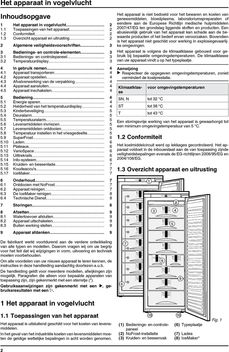 1 Apparaat transporteren... 4 4.2 Apparaat opstellen... 4 4.3 Afvalverwerking van de verpakking... 4 4.4 Apparaat aansluiten... 4 4.5 Apparaat inschakelen... 4 5 Bediening... 4 5.1 Energie sparen.