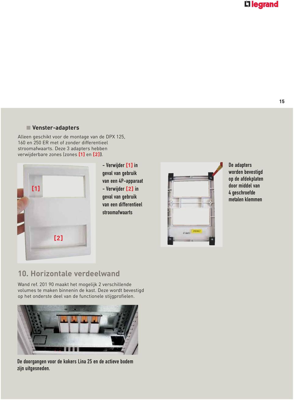 [1] - Verwijder [1] in geval van gebruik van een 4P-apparaat - Verwijder [2] in geval van gebruik van een differentieel stroomafwaarts De adapters worden bevestigd op de