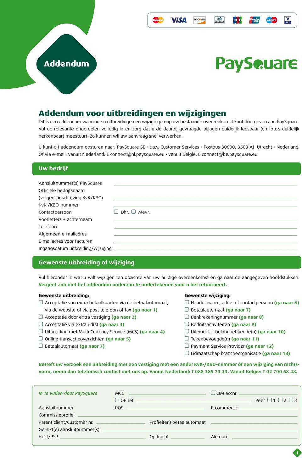 U kunt dit addendum opsturen naar: PaySquare SE t.a.v. Customer Services Postbus 30600, 3503 AJ Utrecht Nederland. Of via e-mail: vanuit Nederland: E connect@nl.paysquare.