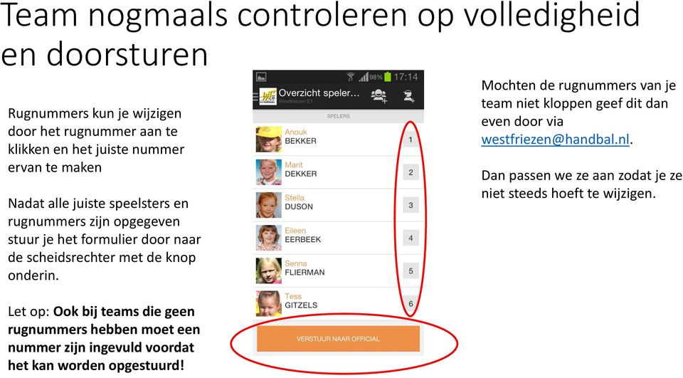 onderin. Mochten de rugnummers van je team niet kloppen geef dit dan even door via westfriezen@handbal.nl.