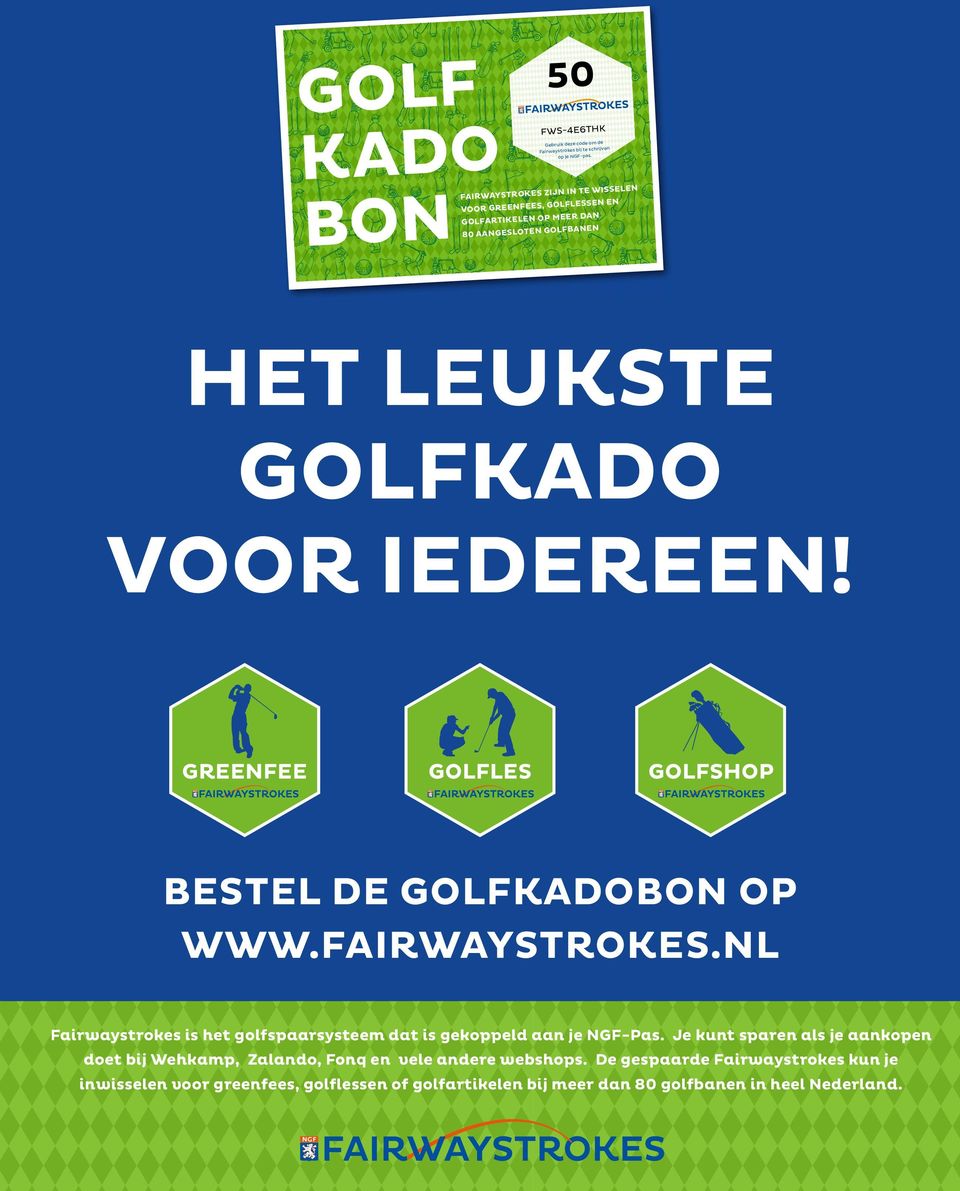 GREENFEE GOLFLES GOLFSHOP BESTEL DE GOLFKADOBON OP WWW.FAIRWAYSTROKES.NL Fairwaystrokes is het golfspaarsysteem dat is gekoppeld aan je NGF-Pas.