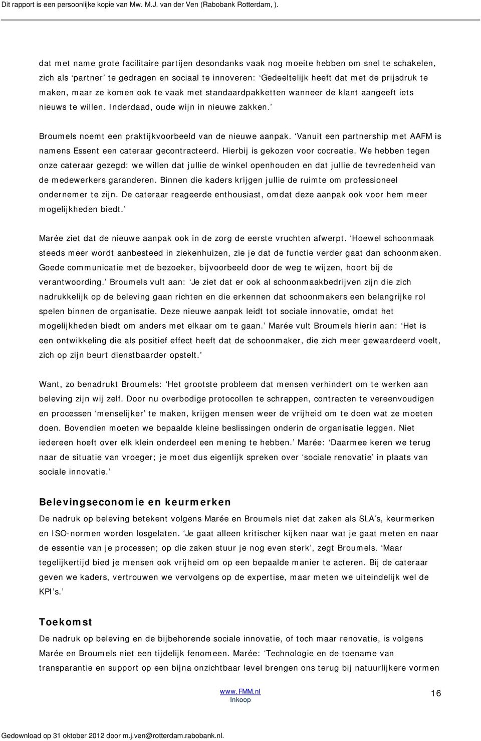 Vanuit een partnership met AAFM is namens Essent een cateraar gecontracteerd. Hierbij is gekozen voor cocreatie.