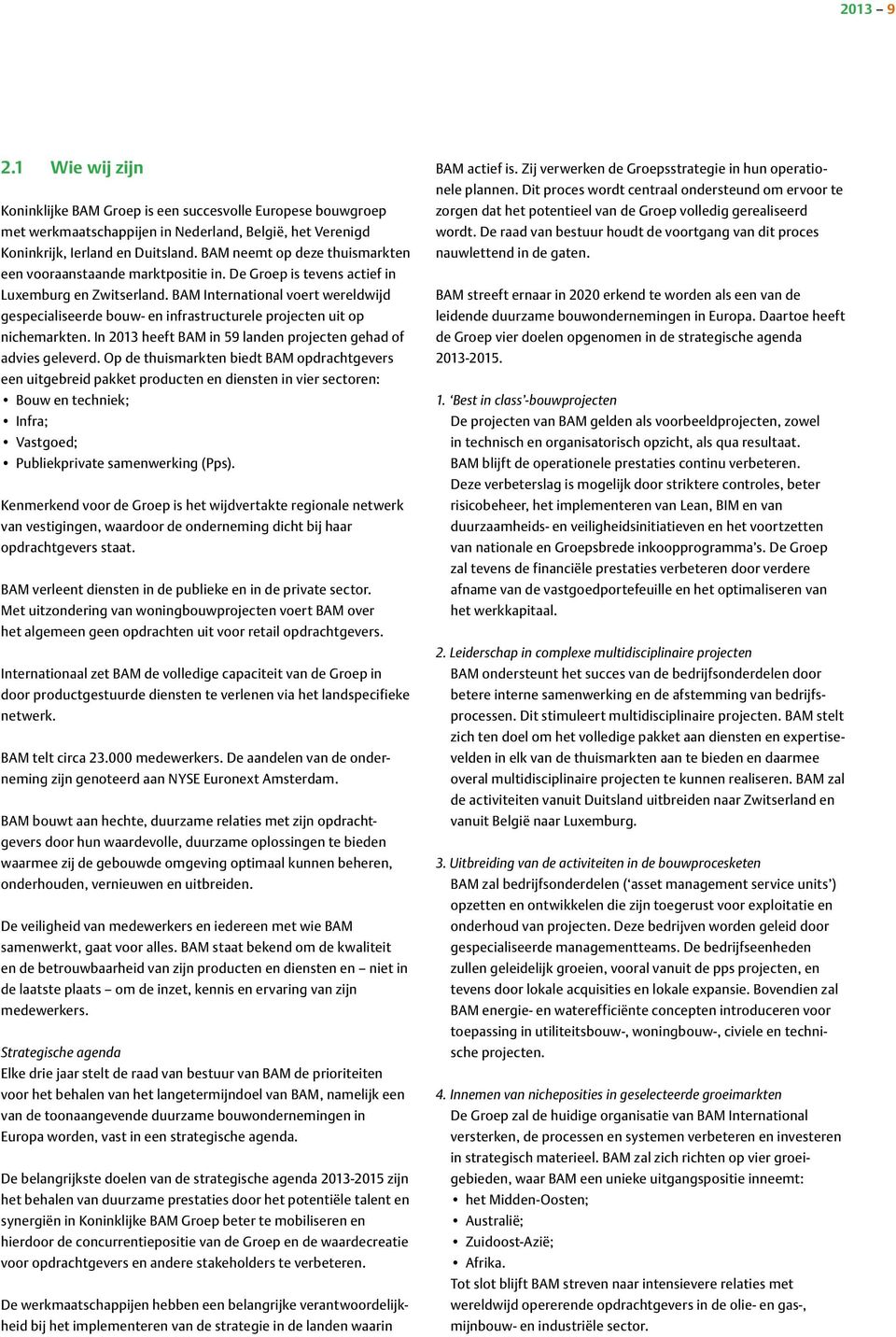 BAM International voert wereldwijd gespecialiseerde bouw- en infrastructurele projecten uit op nichemarkten. In 2013 heeft BAM in 59 landen projecten gehad of advies geleverd.