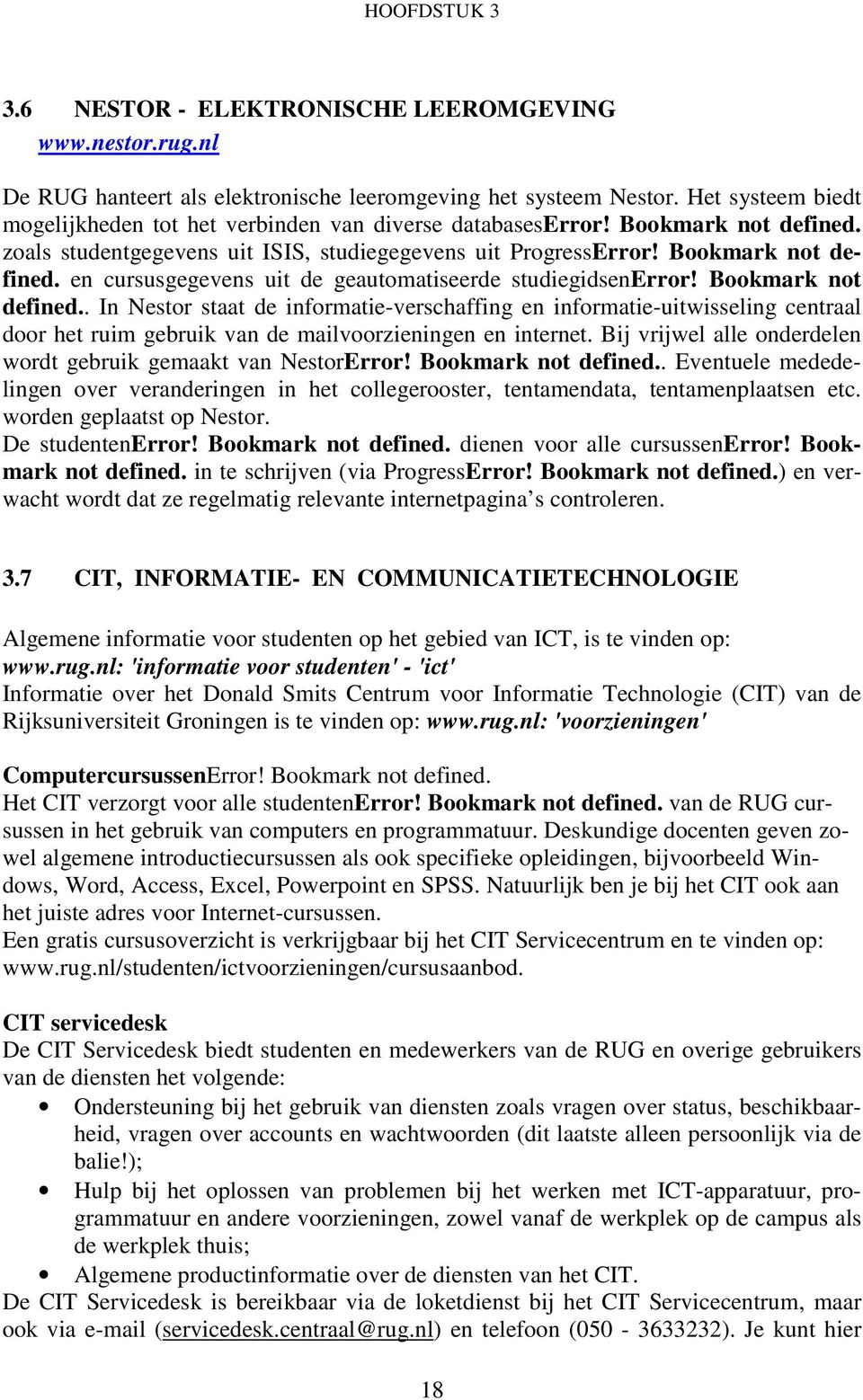 Bookmark not defined.. In Nestor staat de informatie-verschaffing en informatie-uitwisseling centraal door het ruim gebruik van de mailvoorzieningen en internet.