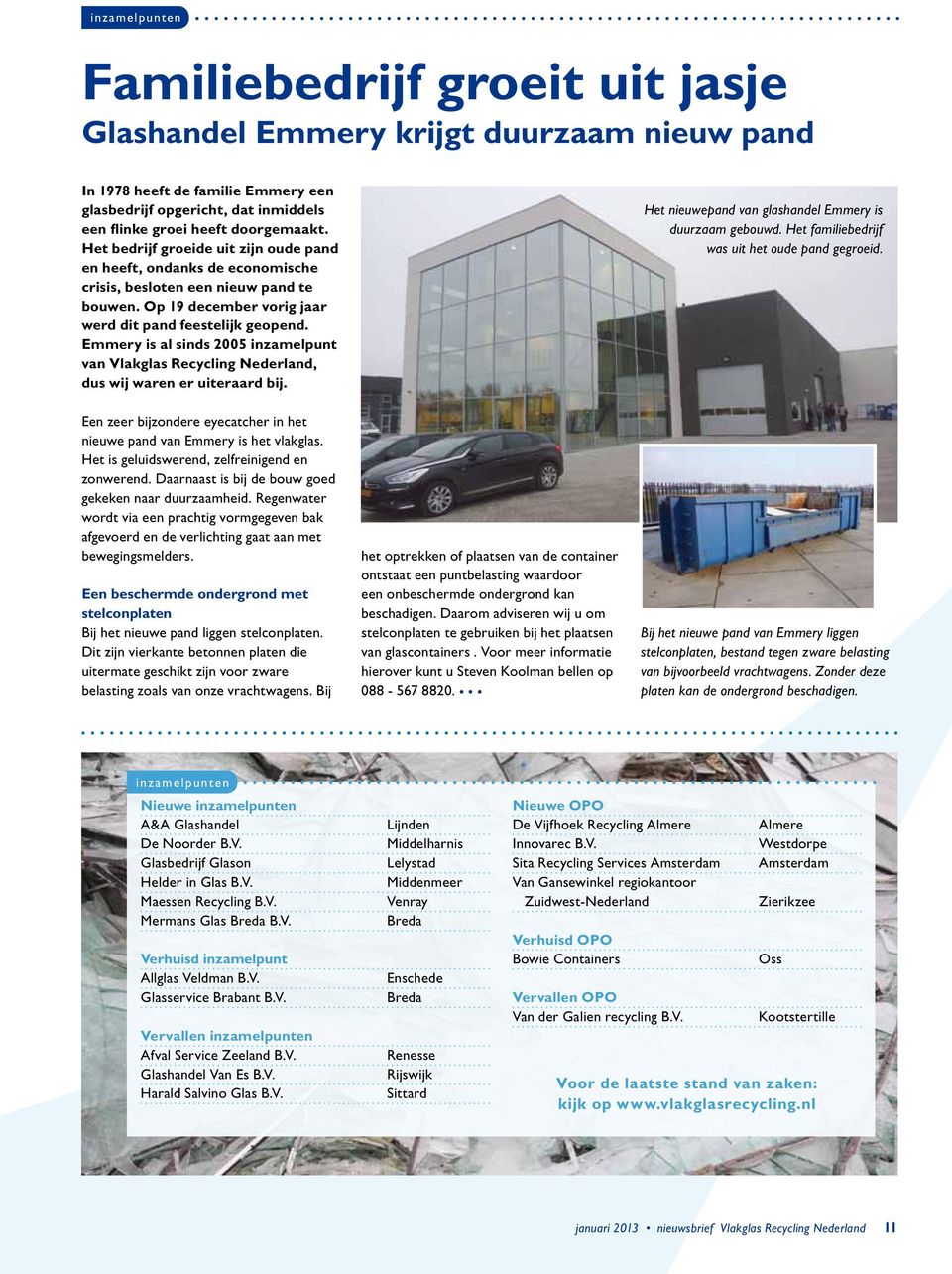 Emmery is al sinds 2005 inzamelpunt van Vlakglas Recycling Nederland, dus wij waren er uiteraard bij. Het nieuwepand van glashandel Emmery is duurzaam gebouwd.