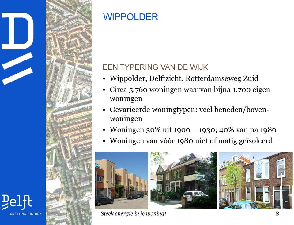 700 eigen woningen Gevarieerde woningtypen: veel beneden/bovenwoningen