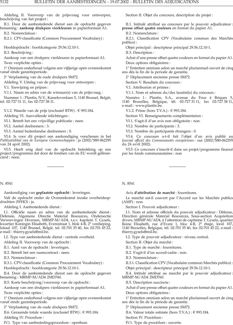 Beschrijving : Aankoop van een drukpers vierkleuren in papierformaat A1. Twee verplichte opties : 1 Omnium onderhoud volgens een vijfjarige open overeenkomst vanaf einde garantieperiode.