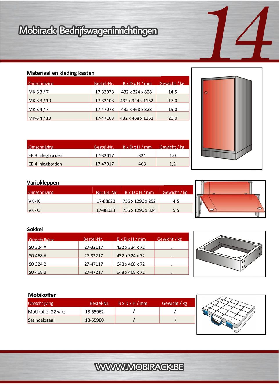 Sokkel SO 324 A 27-32117 432 x 324 x 72 - SO 468 A 27-32217 432 x 324 x 72 - SO 324 B 27-47117 648 x 468 x 72 - SO 468 B 27-47217 648 x 468 x 72 - Mobikoffer Mobikoffer