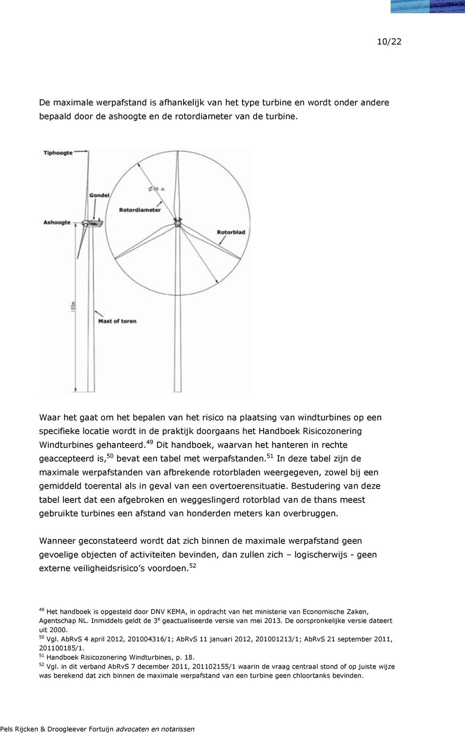 49 Dit handboek, waarvan het hanteren in rechte geaccepteerd is, 50 bevat een tabel met werpafstanden.