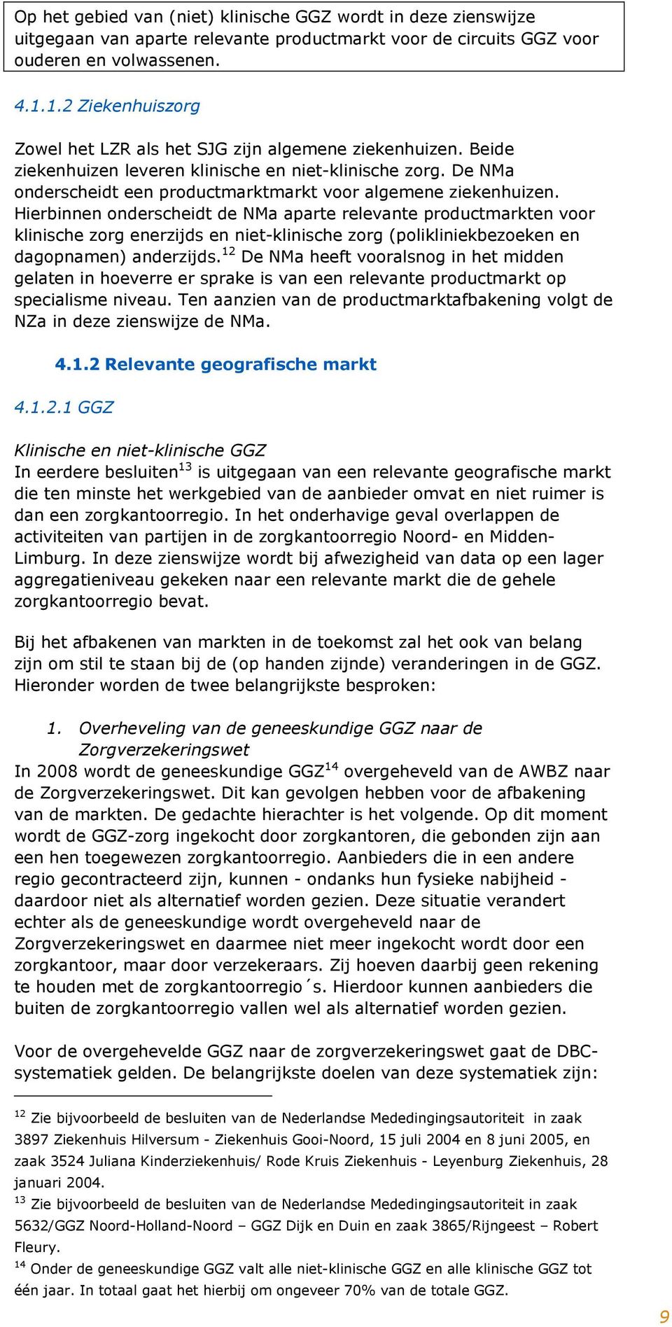 De NMa onderscheidt een productmarktmarkt voor algemene ziekenhuizen.