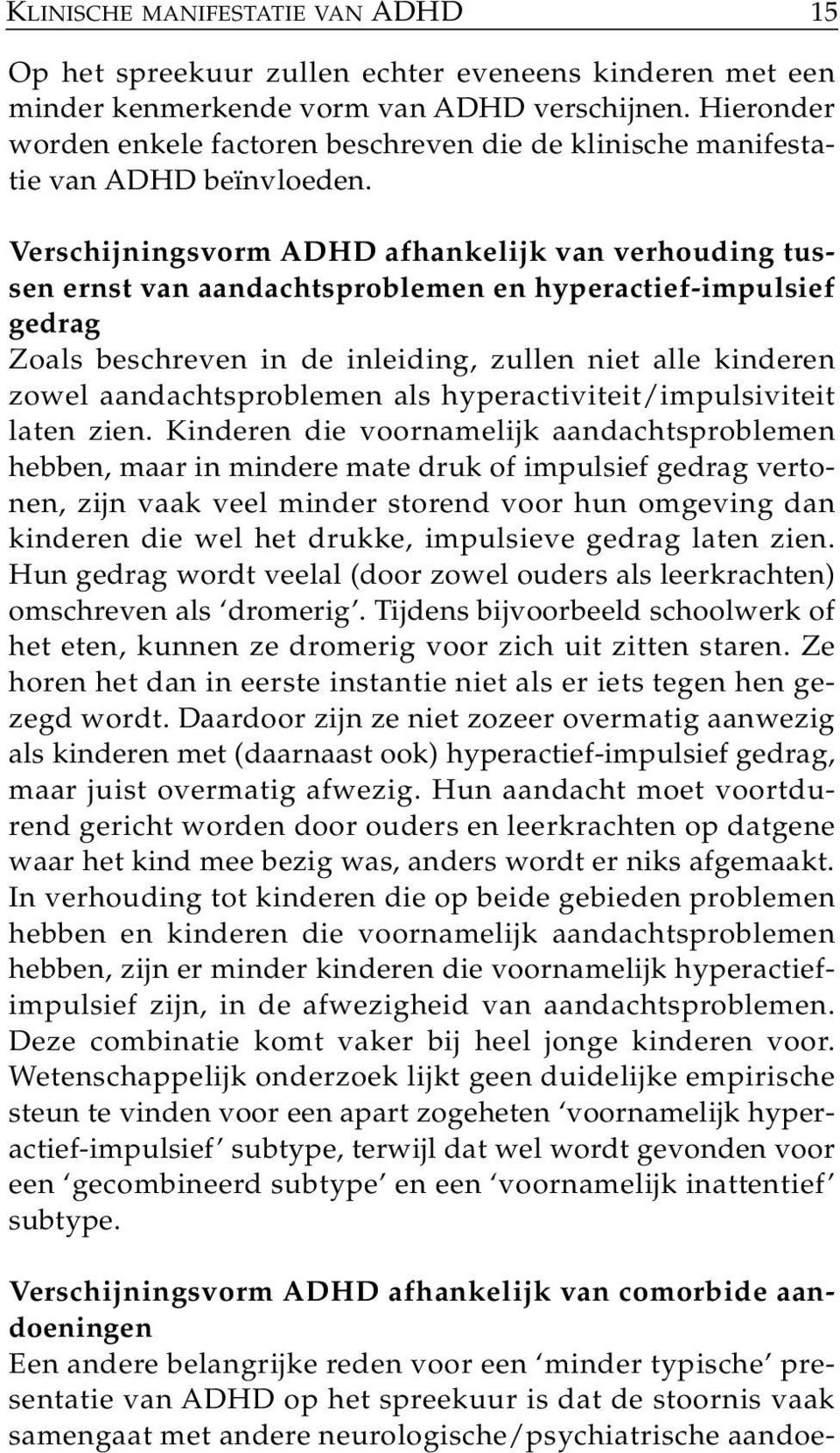 Verschijningsvorm ADHD afhankelijk van verhouding tussen ernst van aandachtsproblemen en hyperactief-impulsief gedrag Zoals beschreven in de inleiding, zullen niet alle kinderen zowel