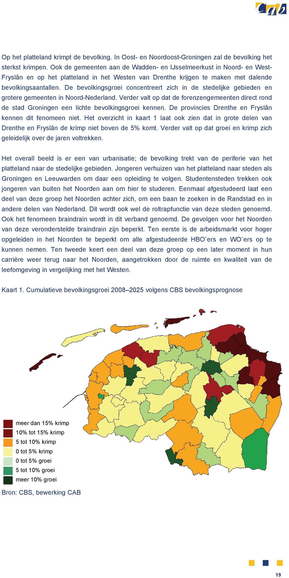 De bevolkingsgroei concentreert zich in de stedelijke gebieden en grotere gemeenten in Noord-Nederland.