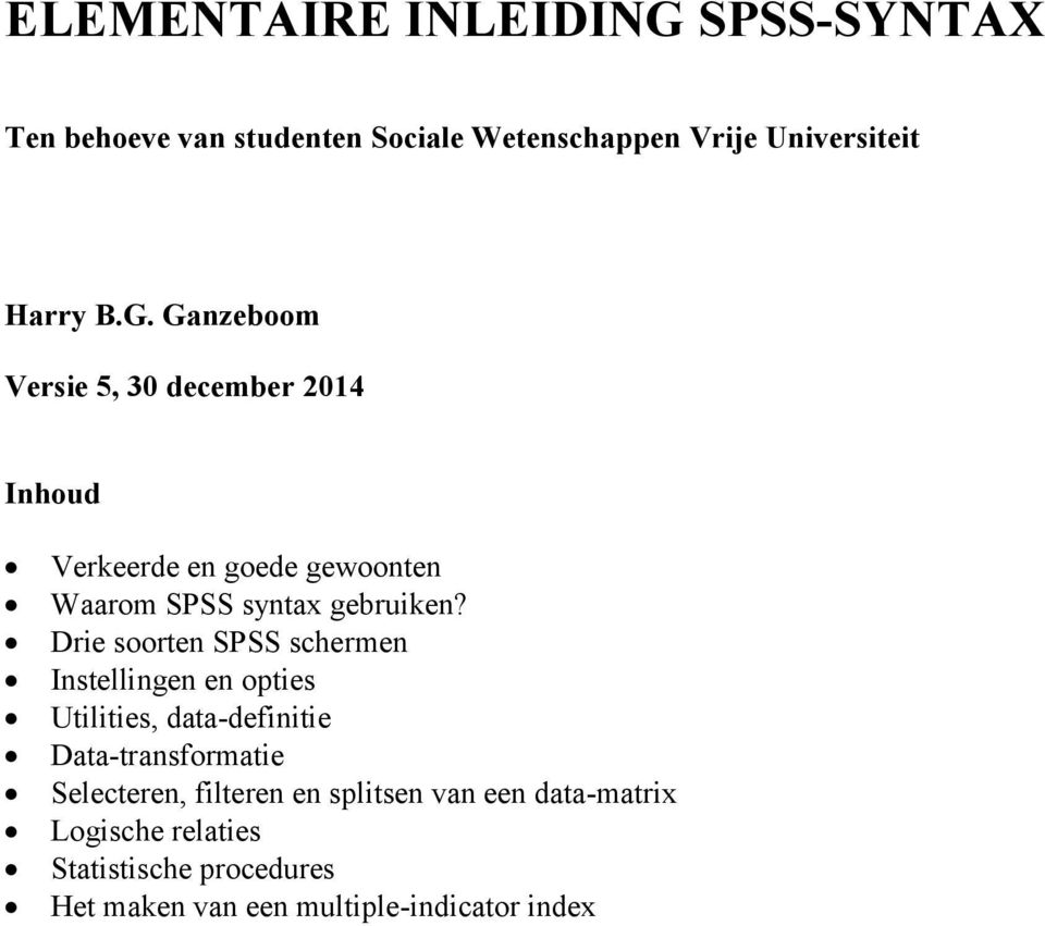 Ganzeboom Versie 5, 30 december 2014 Inhoud Verkeerde en goede gewoonten Waarom SPSS syntax gebruiken?