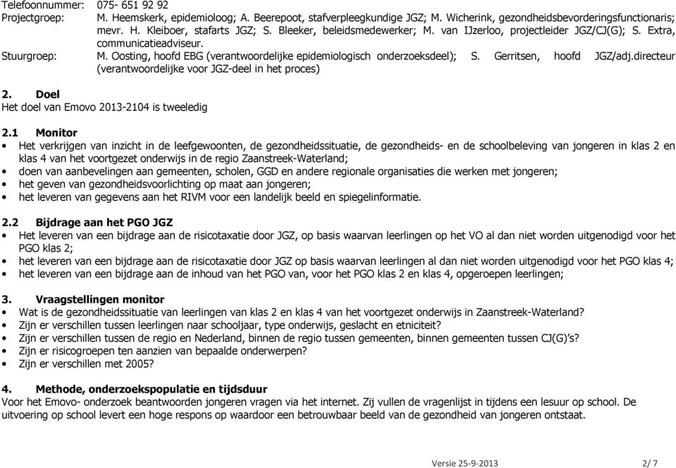 Gerritsen, hoofd JGZ/adj.directeur (verantwoordelijke voor JGZ-deel in het proces) 2. Doel Het doel van Emovo 2013-2104 is tweeledig 2.