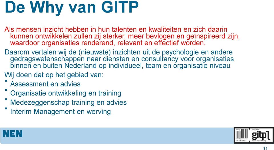 Daarom vertalen wij de (nieuwste) inzichten uit de psychologie en andere gedragswetenschappen naar diensten en consultancy voor organisaties binnen