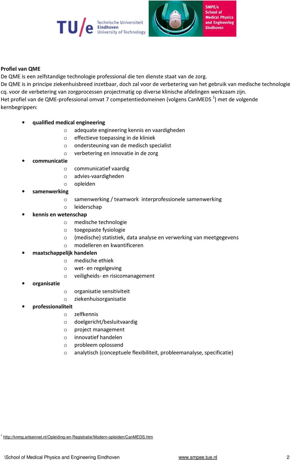 voor de verbetering van zorgprocessen projectmatig op diverse klinische afdelingen werkzaam zijn.