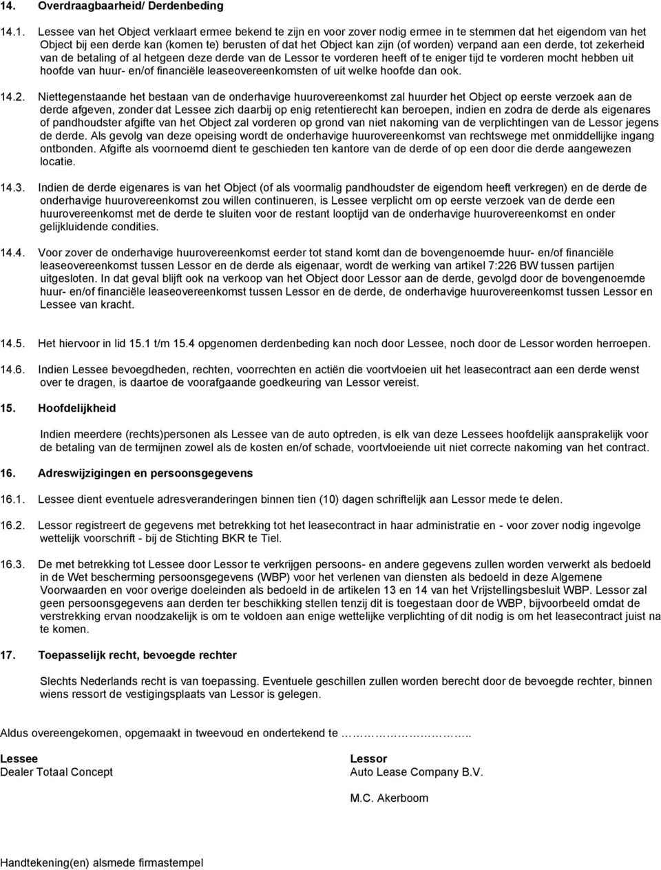 hebben uit hoofde van huur- en/of financiële leaseovereenkomsten of uit welke hoofde dan ook. 14.2.