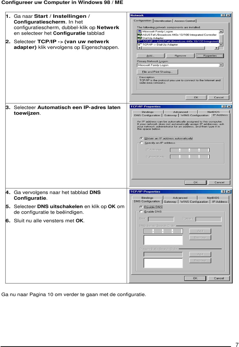 Selecteer TCP/IP - > (van uw netwerk adapter) klik vervolgens op Eigenschappen. 3. Selecteer Automatisch een IP-adres laten toewijzen. 4.