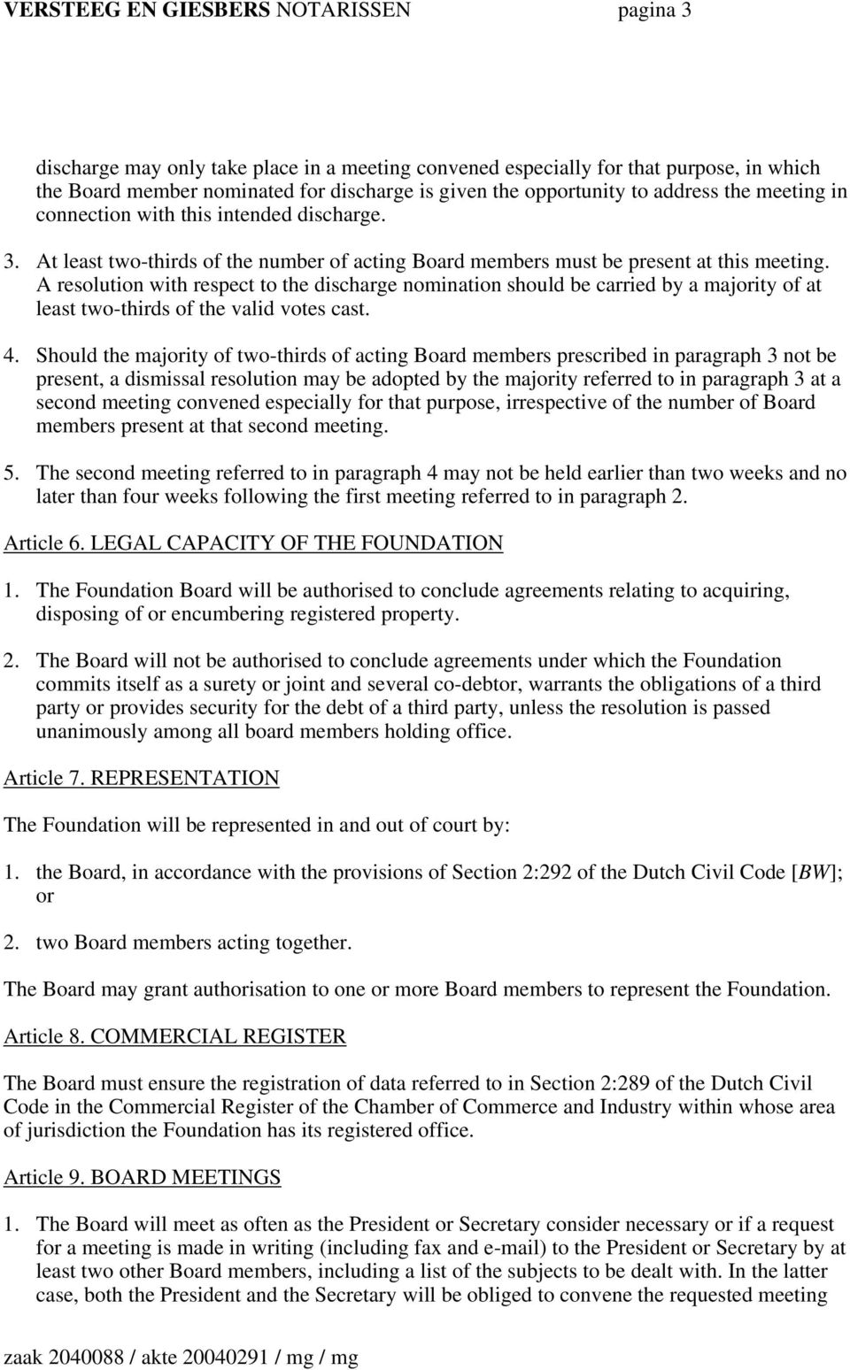 A resolution with respect to the discharge nomination should be carried by a majority of at least two-thirds of the valid votes cast. 4.