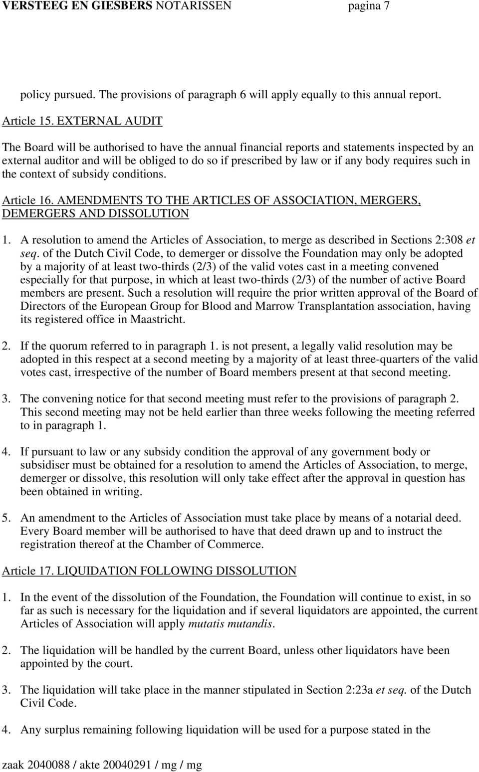 requires such in the context of subsidy conditions. Article 16. AMENDMENTS TO THE ARTICLES OF ASSOCIATION, MERGERS, DEMERGERS AND DISSOLUTION 1.