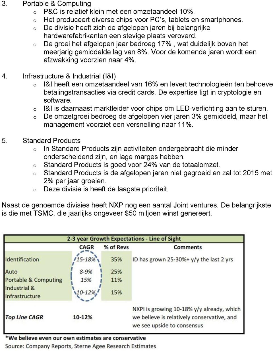 Vr de kmende jaren wrdt een afzwakking vrzien naar 4%. 4. Infrastructure & Industrial (I&I) I&I heeft een mzetaandeel van 16% en levert technlgieën ten beheve betalingstransacties via credit cards.