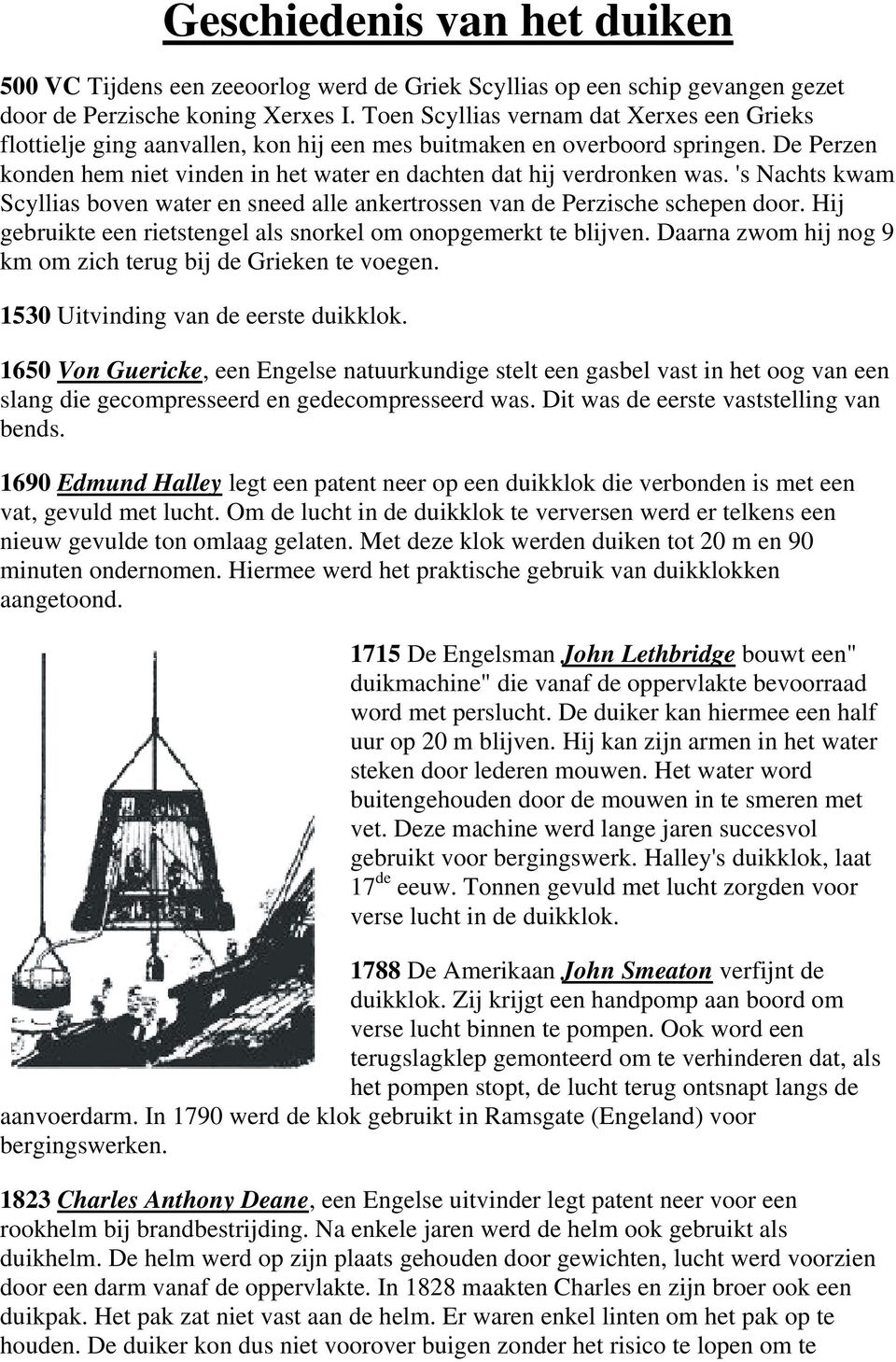 's Nachts kwam Scyllias boven water en sneed alle ankertrossen van de Perzische schepen door. Hij gebruikte een rietstengel als snorkel om onopgemerkt te blijven.