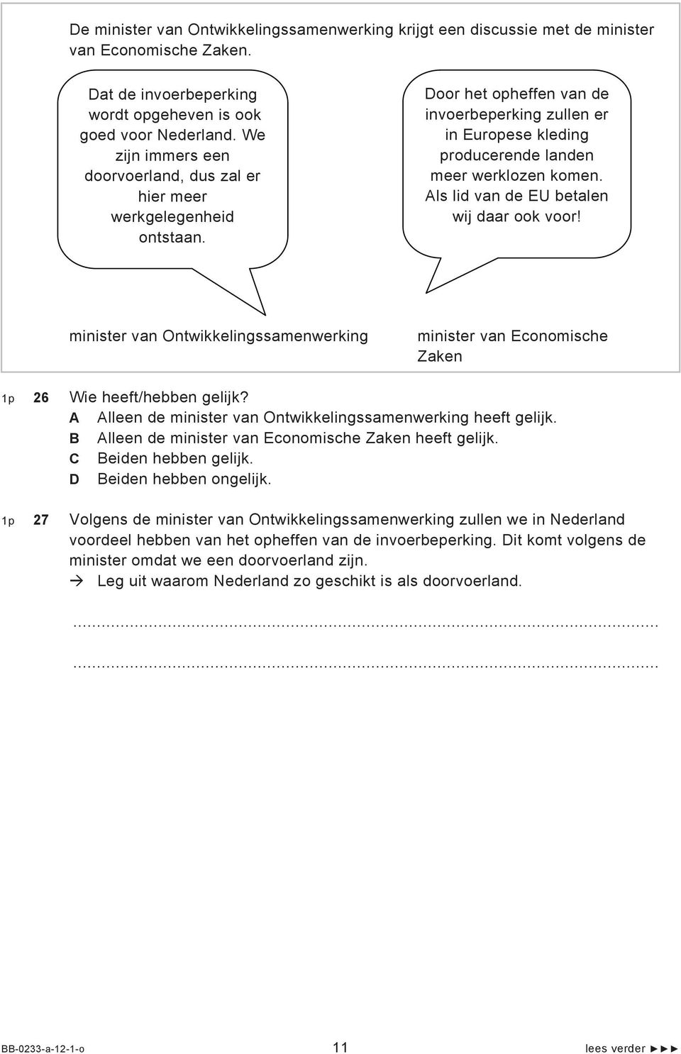 Als lid van de EU betalen wij daar ook voor! minister van Ontwikkelingssamenwerking minister van Economische Zaken 1p 26 Wie heeft/hebben gelijk?