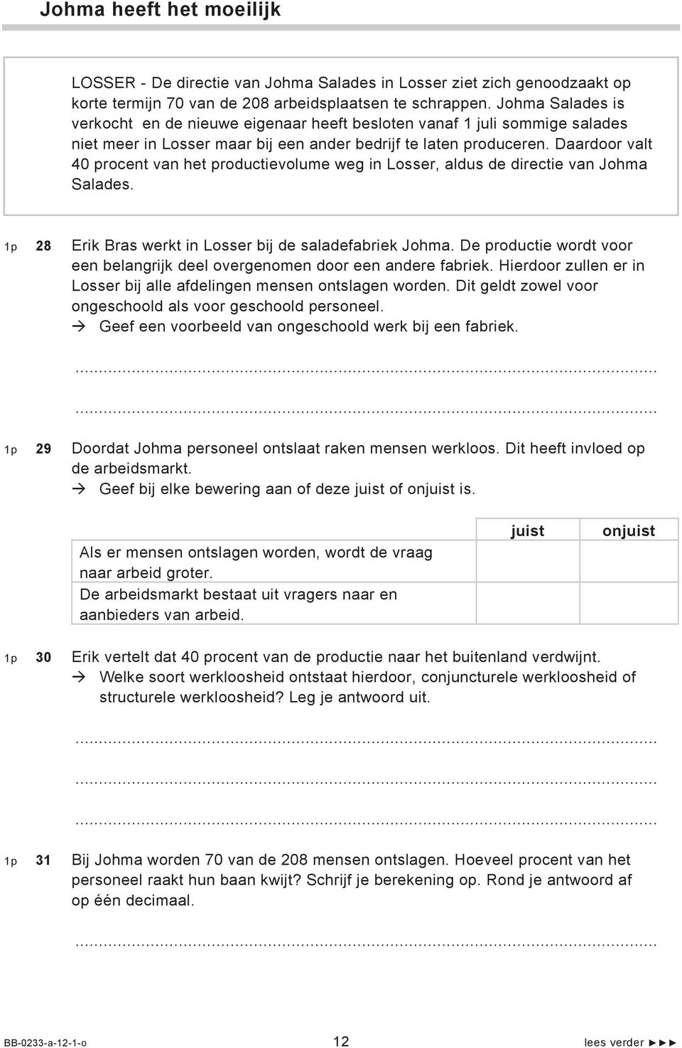 Daardoor valt 40 procent van het productievolume weg in Losser, aldus de directie van Johma Salades. 1p 28 Erik Bras werkt in Losser bij de saladefabriek Johma.