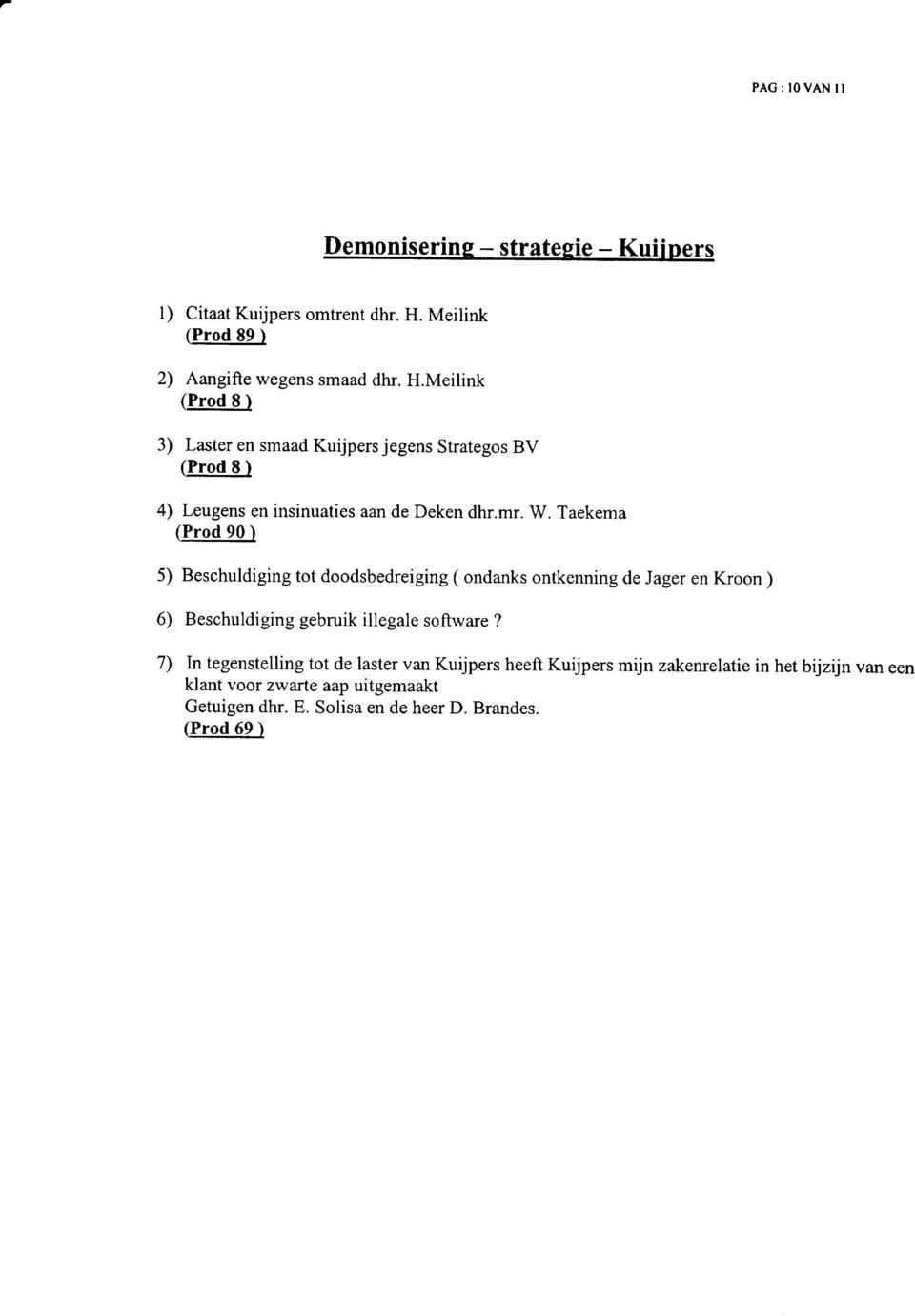 Meilink (ProÈl ) 3) Laster en smaad Kuijpers jegens Strategos BV Groo E) 4) Leugens en insinuaties aan de Deken dhr.mr. W. Taekema (Proo q0.