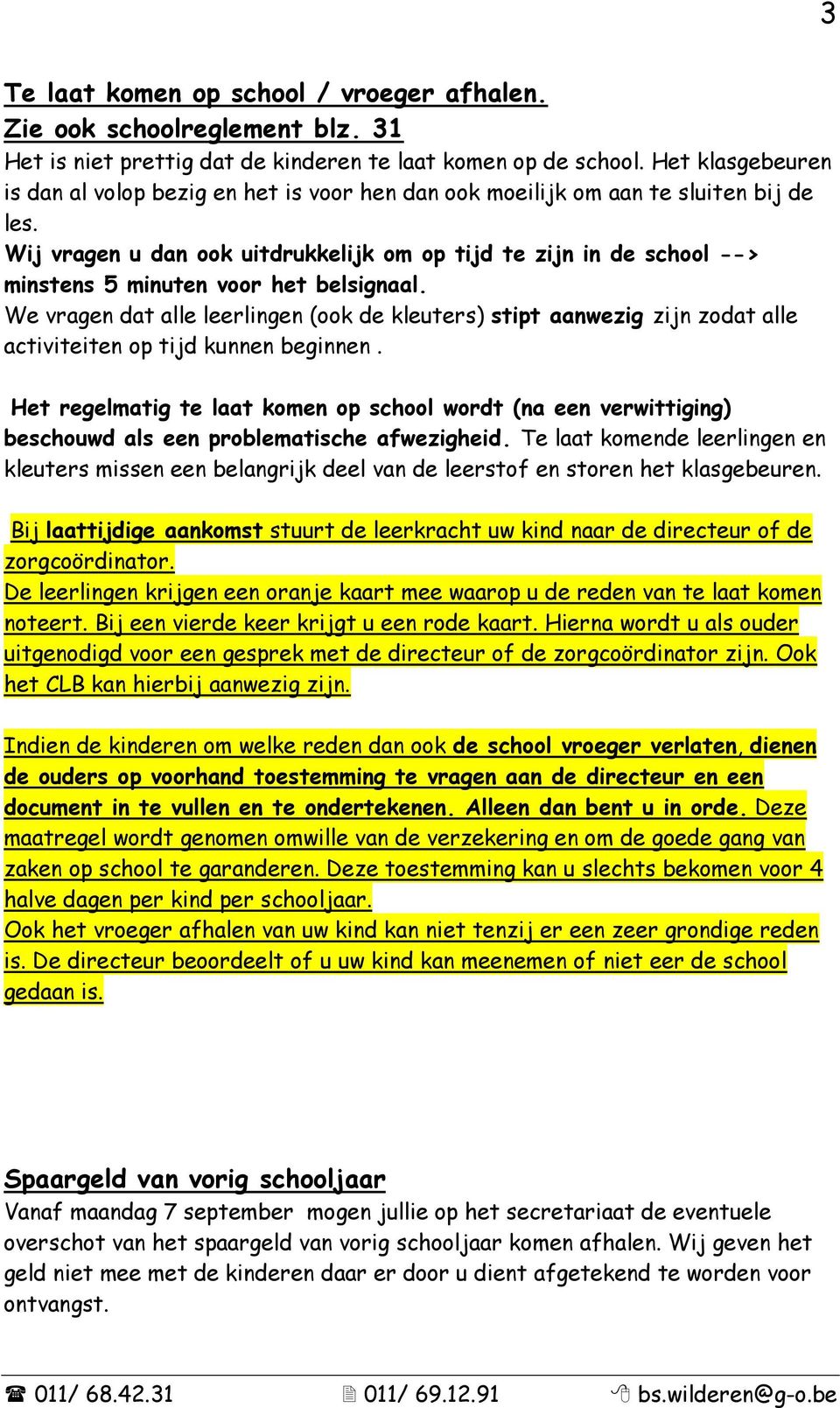 Wij vragen u dan ook uitdrukkelijk om op tijd te zijn in de school --> minstens 5 minuten voor het belsignaal.