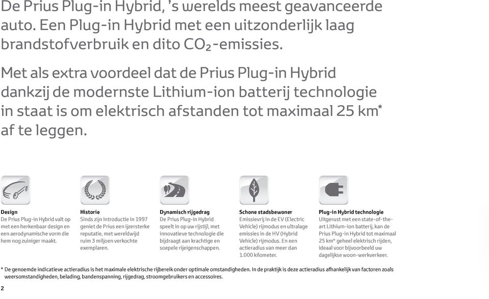 Design De Prius Plug-in Hybrid valt op met een herkenbaar design en een aerodynamische vorm die hem nog zuiniger maakt.