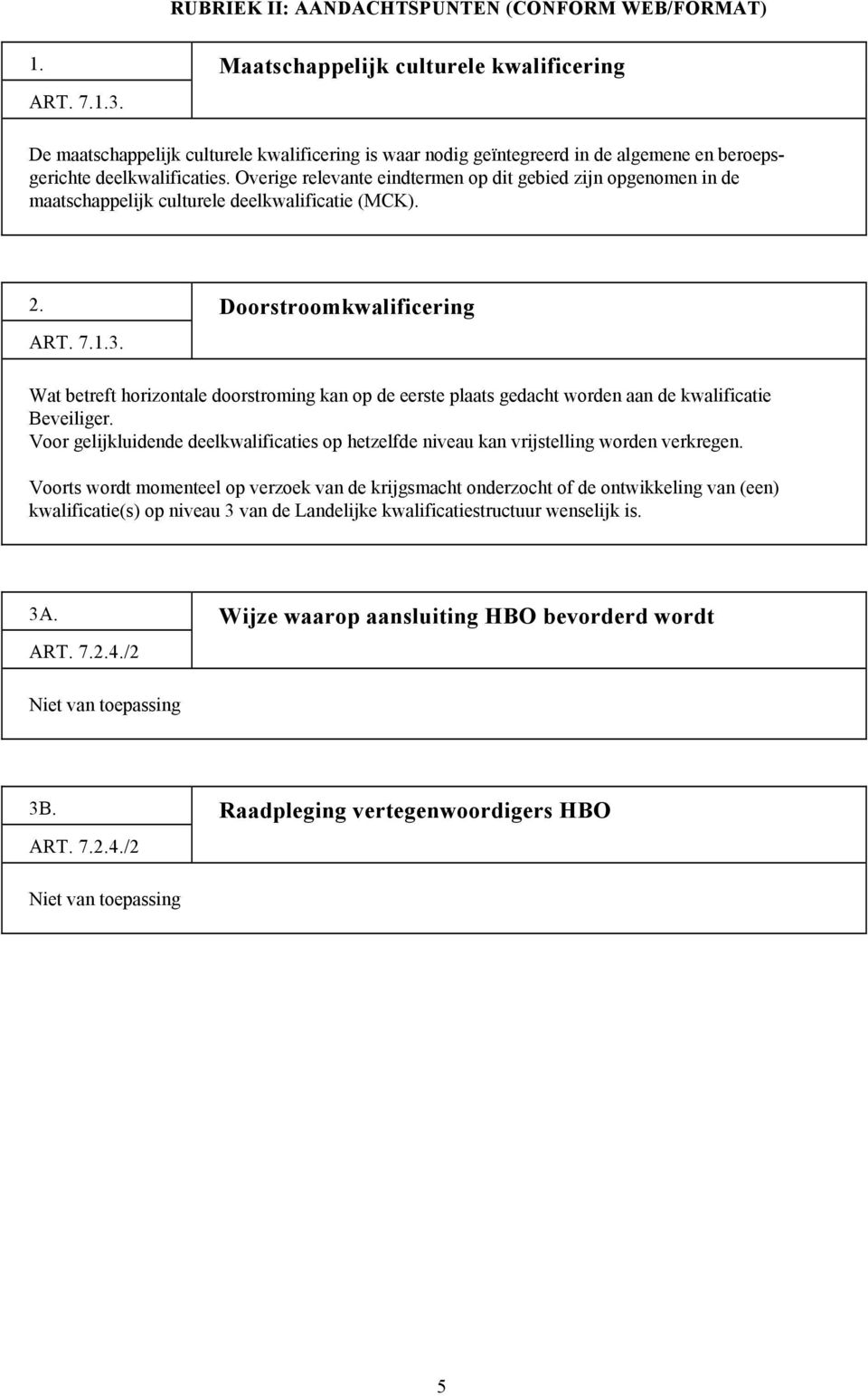 Overige relevante eindtermen op dit gebied zijn opgenomen in de maatschappelijk culturele deelkwalificatie (MCK). 2. Doorstroomkwalificering ART. 7.1.3.