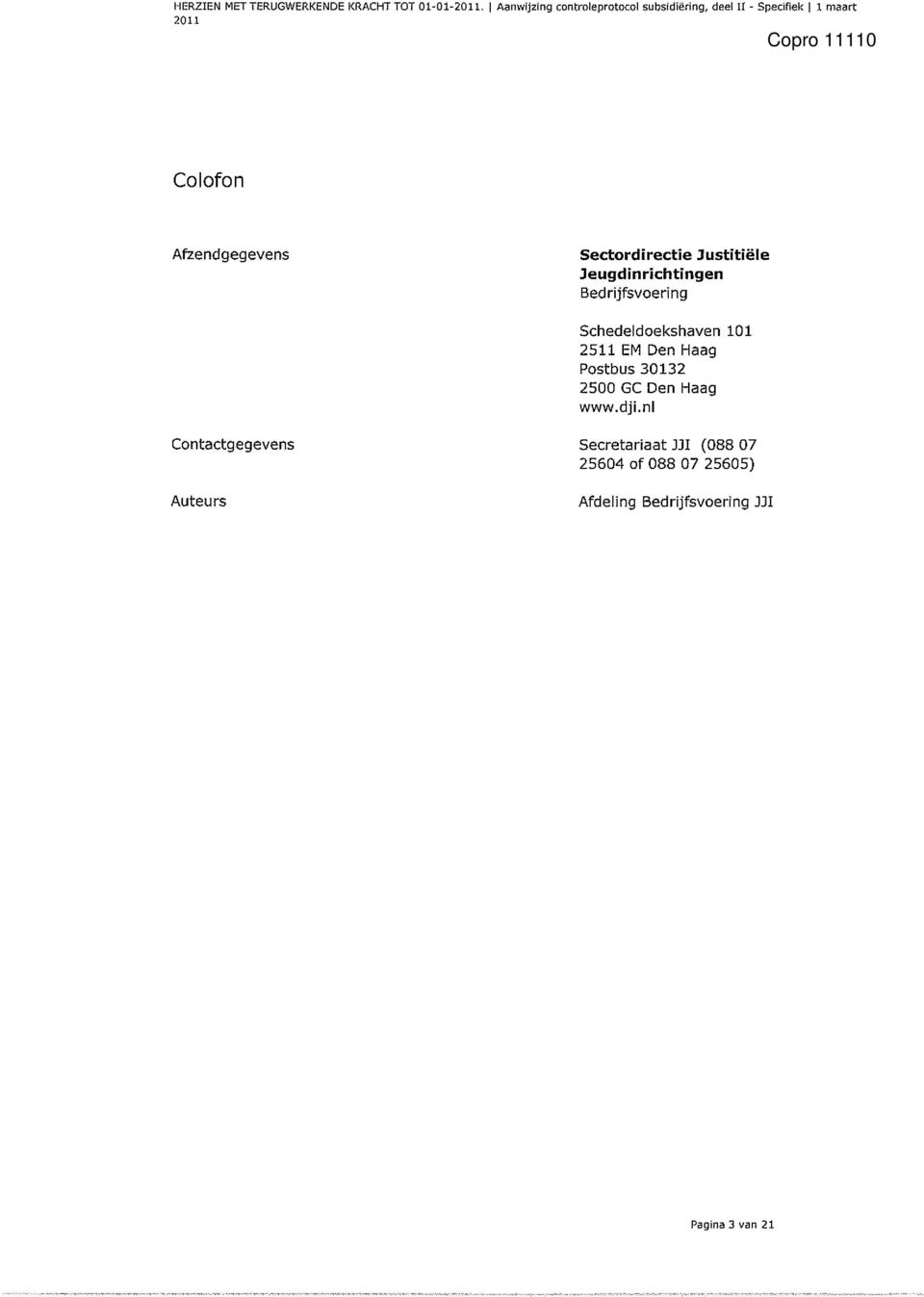 Sectordirectie Justitiële Jeugdinrichtingen Bed rijfsvoering Schedeldoekshaven 101 2511 EM Den Haag